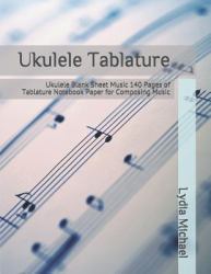 Ukulele Tablature : Ukulele Blank Sheet Music 140 Pages of Tablature Notebook Paper for Composing Music