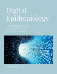 Digital Epidemiology : An Introduction to Disease Surveillance Using Digital Data