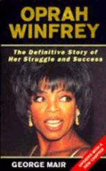 Oprah Winfrey : The Definitive Story of Her Struggle and Success