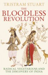 Bloodless Revolution : Radical Vegetarians and the Discovery of India