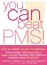 You Can Beat PMS!: the 12-Week Plan to Banish: Mood Swings * Disturbed Sleep * Sugar Cravings * Bloating * Skin Problems * Irrational Crying * Headaches