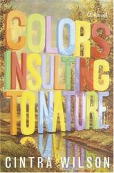 Colors Insulting to Nature : A Novel