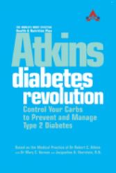 Atkins Diabetes Revolution : Control Your Carbs to Prevent and Manage Type 2 Diabetes