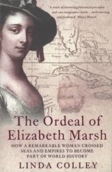 The Ordeal of Elizabeth Marsh : How a Remarkable Woman Crossed Seas and Empires to Become Part of World History