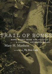 Trail of Bones : More Cases from the Files of a Forensic Anthropologist