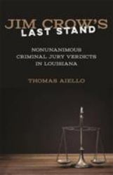 Jim Crow's Last Stand : Nonunanimous Criminal Jury Verdicts in Louisiana