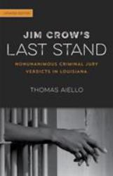 Jim Crow's Last Stand : Nonunanimous Criminal Jury Verdicts in Louisiana