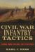 Civil War Infantry Tactics : Training, Combat, and Small-Unit Effectiveness