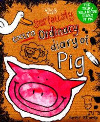 The Seriously Extraordinary Diary of Pig