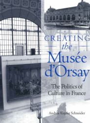 Creating the Musée d'Orsay : The Politics of Culture in France