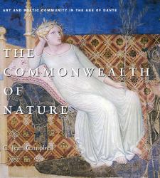 The Commonwealth of Nature : Art and Poetic Community in the Age of Dante