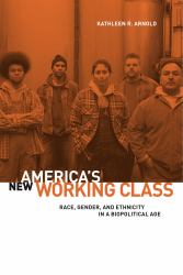 America's New Working Class : Race, Gender, and Ethnicity in a Biopolitical Age