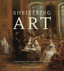 Sheltering Art : Collecting and Social Identity in Early Eighteenth-Century Paris