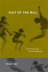 Cult of the Will : Nervousness and German Modernity