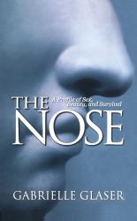 The Nose : A Profile of Sex, Beauty, and Survival