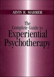 The Complete Guide to Experiential Psychotherapy