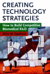 Creating Technology Strategies : How to Build Competitive Biomedical R&d