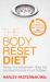 The Body Reset Diet : Power Your Metabolism, Blast Fat and Shed Pounds in Just 15 Days