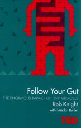 Follow Your Gut : The Enormous Impact of Tiny Microbes