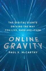 Online Gravity : The Unseen Force Driving the Way You Live, Earn and Learn