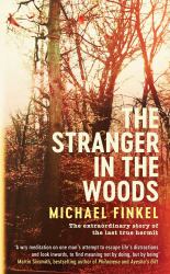 The Stranger in the Woods : The Extraordinary Story of the Last True Hermit