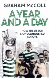 A Year and a Day : How the Lisbon Lions Conquered Europe