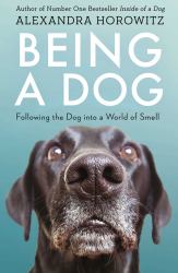 Being a Dog : Following the Dog into a World of Smell