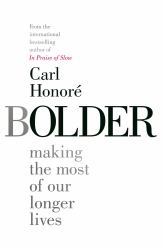 Bolder : Making the Most of Our Longer Lives