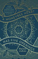 A Honeybee Heart Has Five Openings : A Year of Keeping Bees