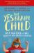 The Yes Brain Child : How to Activate Curiosity, Inspire Creativity and Help Your Children to Reach Their Full Potential