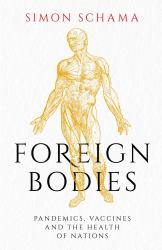 Foreign Bodies : Pandemics, Vaccines, and the Health of Nations