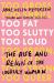 Too Fat, Too Slutty, Too Loud : The Rise and Reign of the Unruly Woman