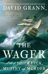 The Wager : A Tale of Shipwreck, Mutiny and Murder