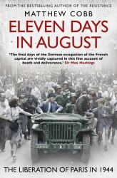 Eleven Days in August : The Liberation of Paris In 1944