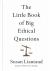 The Little Book of Big Ethical Questions