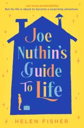 Joe Nuthin's Guide to Life : 'a Real Joy to Read' -Hazel Prior