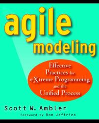 Agile Modeling : Effective Practices for EXtreme Programming and the Unified Process