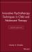 Innovative Psychotherapy Techniques in Child and Adolescent Therapy