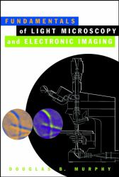 Fundamentals of Light Microscopy and Electronic Imaging