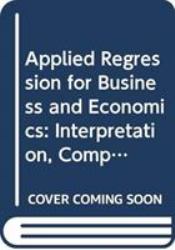 Applied Regression for Business and Economics : Interpretation, Computing, and Graphics