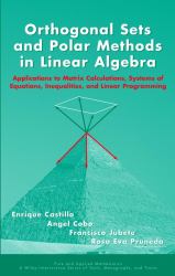 Orthogonal Sets and Polar Methods in Linear Algebra : Applications to Matrix Calculations, Systems of Equations, Inequalities, and Linear Programming