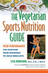 The Vegetarian Sports Nutrition Guide : Peak Performance for Everyone from Beginners to Gold Medalists