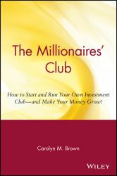 The Millionaires' Club : How to Start and Run Your Own Investment Club -- and Make Your Money Grow!