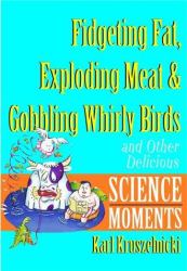 Fidgeting, Fat, Murphy's Law and Gobbling : And Other Delicious Science Moments