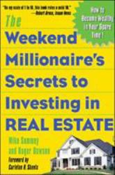 The Weekend Millionaire's Secrets to Investing in Real Estate: How to Become Wealthy in Your Spare Time : How to Become Wealthy in Your Spare Time