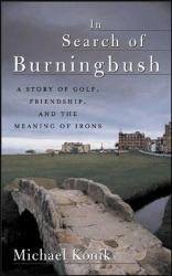 In Search of Burningbush : A Story of Golf, Friendship and the Meaning of Irons