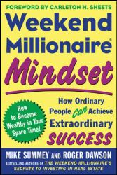 Weekend Millionaire Mindset: How Ordinary People Can Achieve Extraordinary Success : How Ordinary People Can Achieve Extraordinary Success