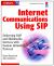 Internet Communications Using SIP : Delivering VoIP and Multimedia Services with Session Initiation Protocol (Networking Council Series)