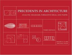 Precedents in Architecture : Analytic Diagrams, Formative Ideas, and Partis