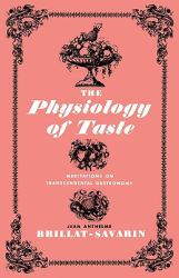 The Physiology of Taste : Meditations of Transcendental Gastronomy